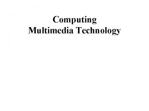 Computing Multimedia Technology What is multimedia A multimedia