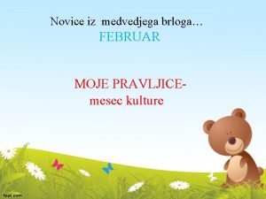 Novice iz medvedjega brloga FEBRUAR MOJE PRAVLJICEmesec kulture