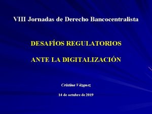 VIII Jornadas de Derecho Bancocentralista DESAFOS REGULATORIOS ANTE