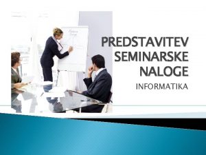 PREDSTAVITEV SEMINARSKE NALOGE INFORMATIKA PRIMERI GOVORNIKOV MARTIN http