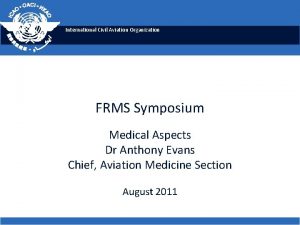 International Civil Aviation Organization FRMS Symposium Medical Aspects