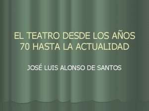 EL TEATRO DESDE LOS AOS 70 HASTA LA