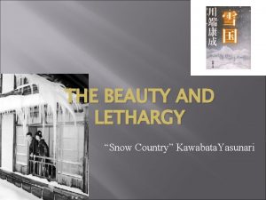 THE BEAUTY AND LETHARGY Snow Country Kawabata Yasunari