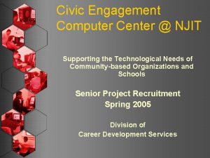 Civic Engagement Computer Center NJIT Supporting the Technological