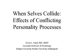 When Selves Collide Effects of Conflicting Personality Processes