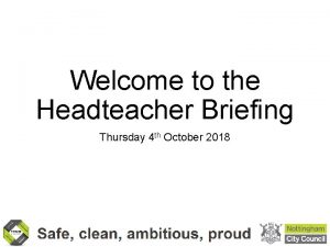 Welcome to the Headteacher Briefing Thursday 4 th