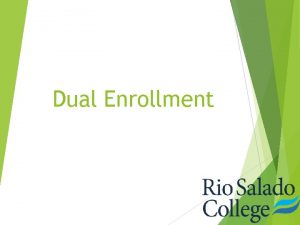 Dual Enrollment What is Dual Enrollment Dual enrollment Dual Enrollment What is Dual Enrollment Dual enrollment