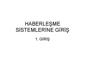 HABERLEME SSTEMLERNE GR 1 GR Haberleme Sistemlerine Giri