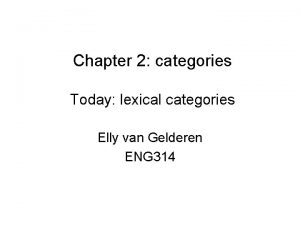 Chapter 2 categories Today lexical categories Elly van