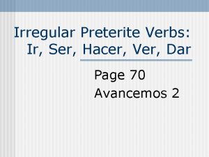 Preterite: ser, ir, dar, hacer