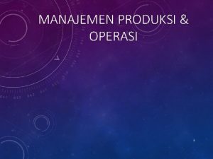 MANAJEMEN PRODUKSI OPERASI 1 PENDAHULUAN PENGERTIANPENGERTIAN DASAR Pengertian