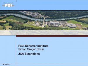 Paul Scherrer Institute Simon Gregor Ebner JCA Extensions