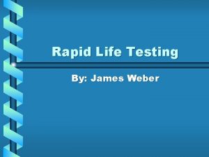 Rapid Life Testing By James Weber Rapid Life