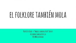 el folklore tambin mola Proyecto final Mobile learning