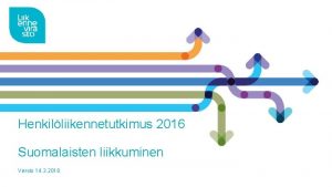 Henkilliikennetutkimus 2016 Suomalaisten liikkuminen Versio 14 3 2018