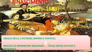RINASCIMENTO 1492 1563 SCOPERTA DELLAMERICA FINE CONTRORIFORMA CATTOLICA