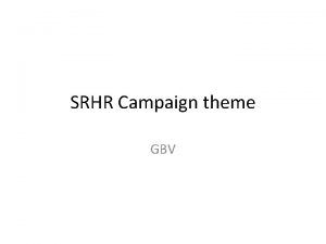 SRHR Campaign theme GBV Key issues Cultural believes