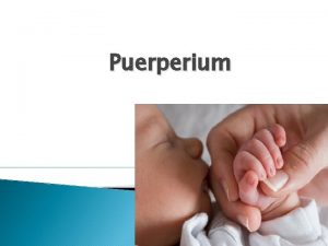 Puerperium Definition Refer to the 6 weeks period