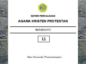 MATERI PERKULIAHAN AGAMA KRISTEN PROTESTAN BERSEKUTU 11 Ken