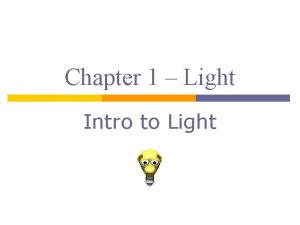 Chapter 1 Light Intro to Light Light p