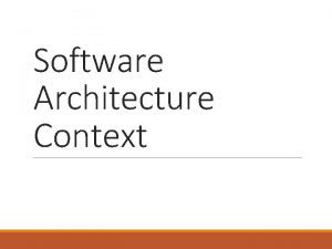 Software Architecture Context Topics Contexts of software architecture