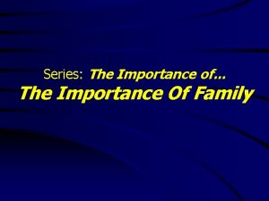 Series The Importance of The Importance Of Family