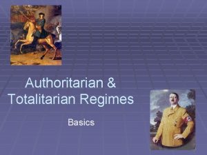Authoritarian Totalitarian Regimes Basics Characteristics of Authoritarian Rule