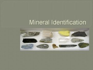 Mineral Identification Mineral Property 1 Color Streak Streak