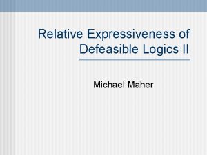Relative Expressiveness of Defeasible Logics II Michael Maher