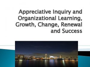 Appreciative Inquiry and Organizational Learning Growth Change Renewal