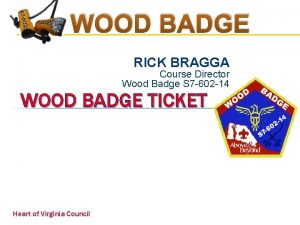 WOOD BADGE RICK BRAGGA Course Director Wood Badge