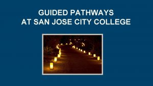 GUIDED PATHWAYS AT SAN JOSE CITY COLLEGE GP