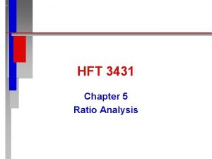 HFT 3431 Chapter 5 Ratio Analysis Ratio Analysis