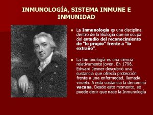 INMUNOLOGA SISTEMA INMUNE E INMUNIDAD n La Inmunologa