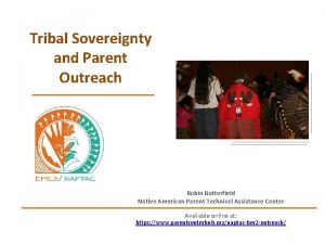 Tribal Sovereignty and Parent Outreach Robin Butterfield Native