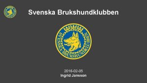 Svenska Brukshundklubben 2016 02 05 Ingrid Jansson I