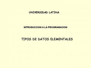 UNIVERSIDAD LATINA INTRODUCCION A LA PROGRAMACION TIPOS DE