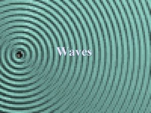 Waves Waves n Rhythmic disturbances that transmit Energy