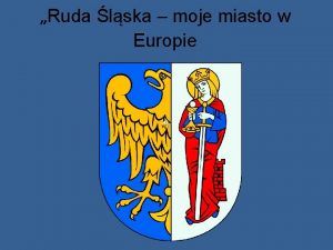 Ruda lska moje miasto w Europie Pooenie Rudy