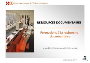 Bibliothque Centrale de lcole Polytechnique RESSOURCES DOCUMENTAIRES Formations