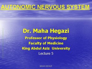 AUTONOMIC NERVOUS SYSTEM Dr Maha Hegazi Professor of