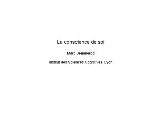 La conscience de soi Marc Jeannerod Institut des