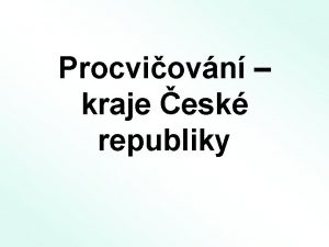 Procviovn kraje esk republiky 1 Kolik kraj m