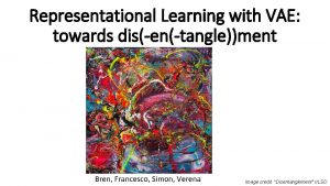 Representational Learning with VAE towards disentanglement Bren Francesco