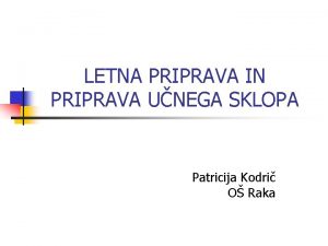 LETNA PRIPRAVA IN PRIPRAVA UNEGA SKLOPA Patricija Kodri