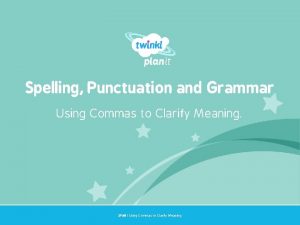 Spelling Punctuation and Grammar Using Commas to Clarify