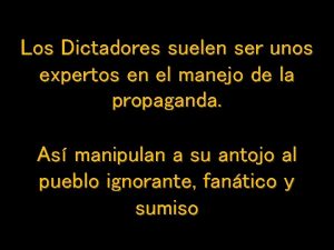 Los Dictadores suelen ser unos expertos en el