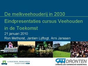 De melkveehouderij in 2030 Eindpresentaties cursus Veehouden in