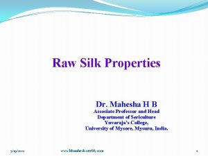 Raw Silk Properties Dr Mahesha H B Associate