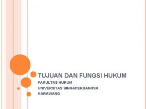 TUJUAN DAN FUNGSI HUKUM FAKULTAS HUKUM UNIVERSITAS SINGAPERBANGSA